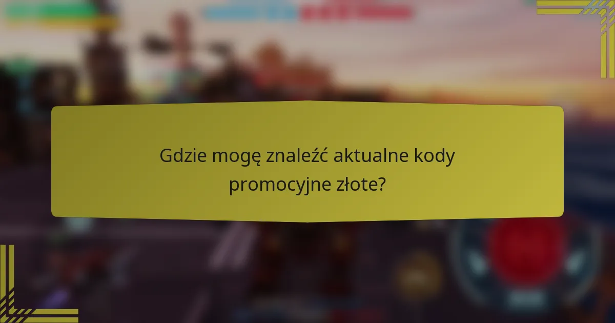 Gdzie mogę znaleźć aktualne kody promocyjne złote?