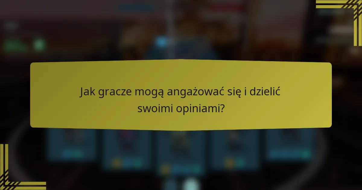 Jak gracze mogą angażować się i dzielić swoimi opiniami?