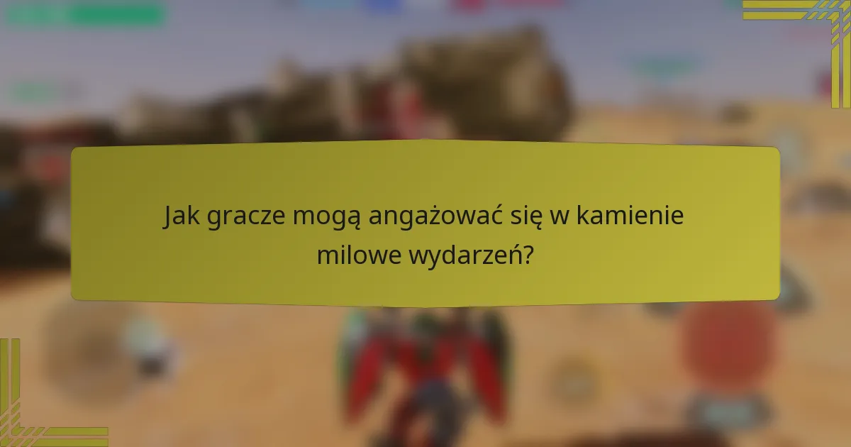 Jak gracze mogą angażować się w kamienie milowe wydarzeń?