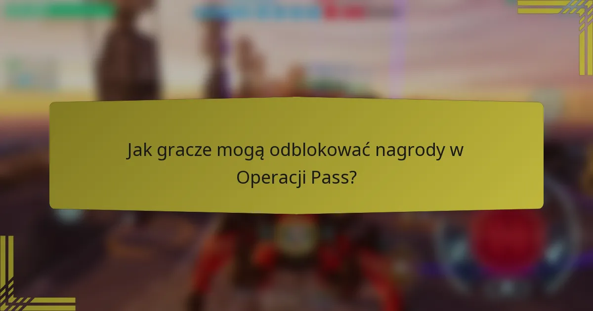 Jak gracze mogą odblokować nagrody w Operacji Pass?