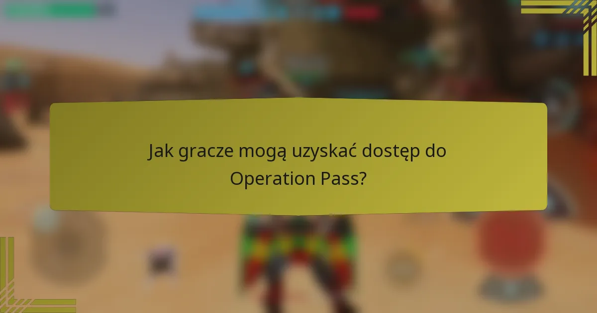 Jak gracze mogą uzyskać dostęp do Operation Pass?