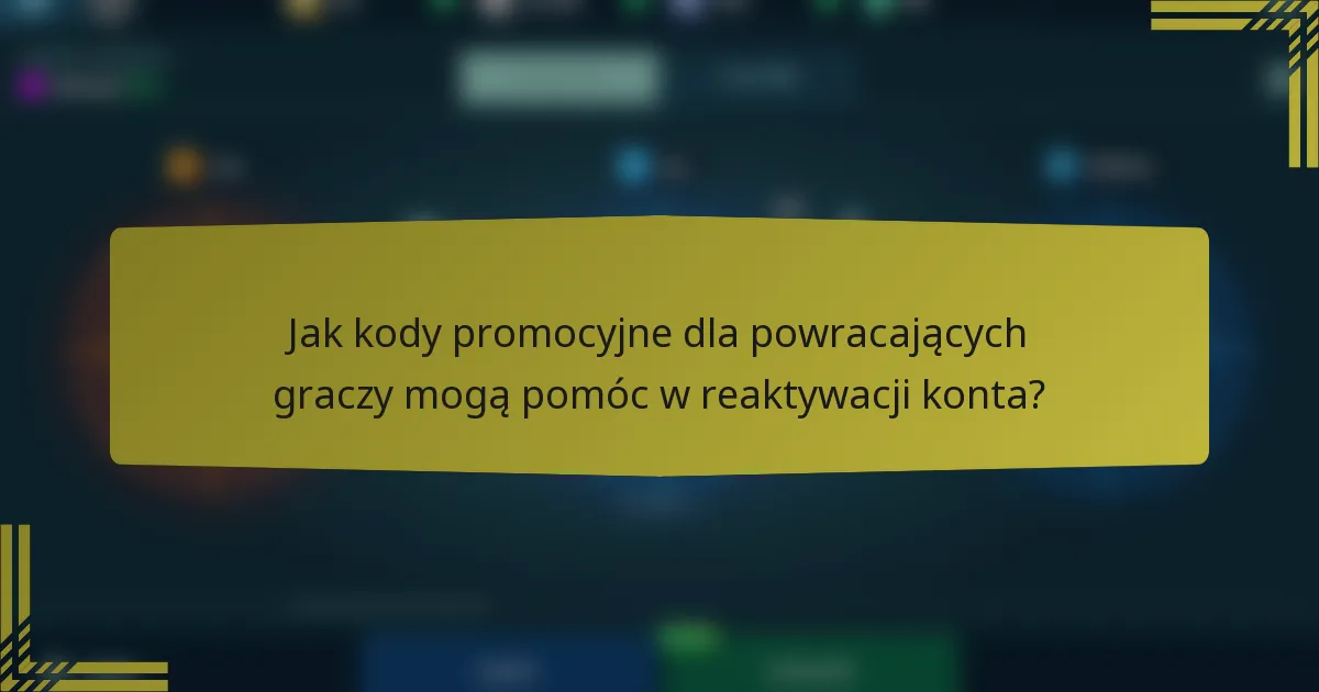 Jak kody promocyjne dla powracających graczy mogą pomóc w reaktywacji konta?