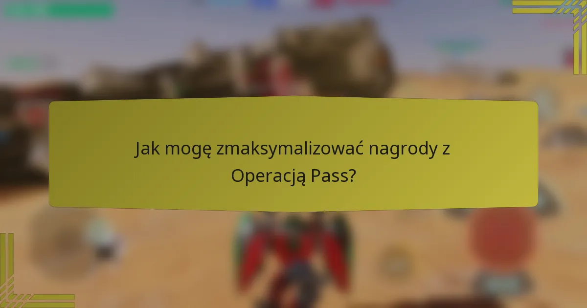 Jak mogę zmaksymalizować nagrody z Operacją Pass?