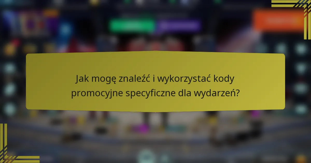 Jak mogę znaleźć i wykorzystać kody promocyjne specyficzne dla wydarzeń?