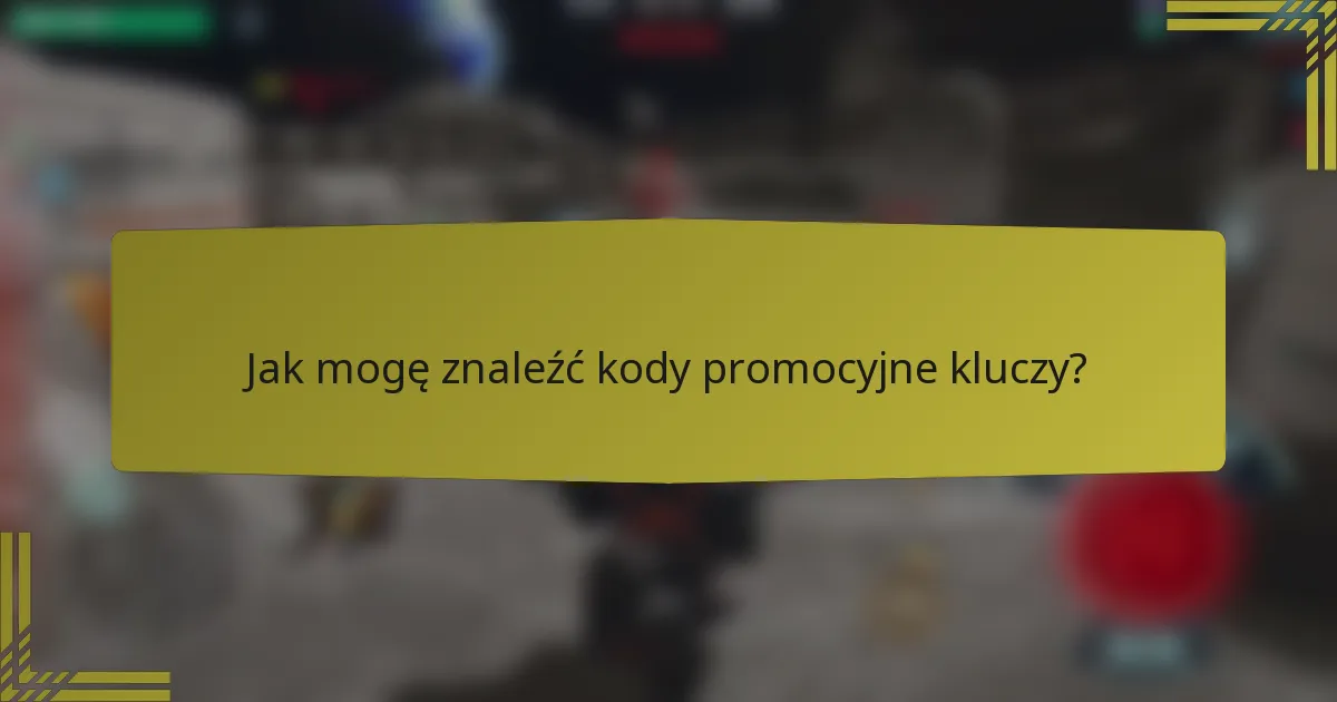 Jak mogę znaleźć kody promocyjne kluczy?