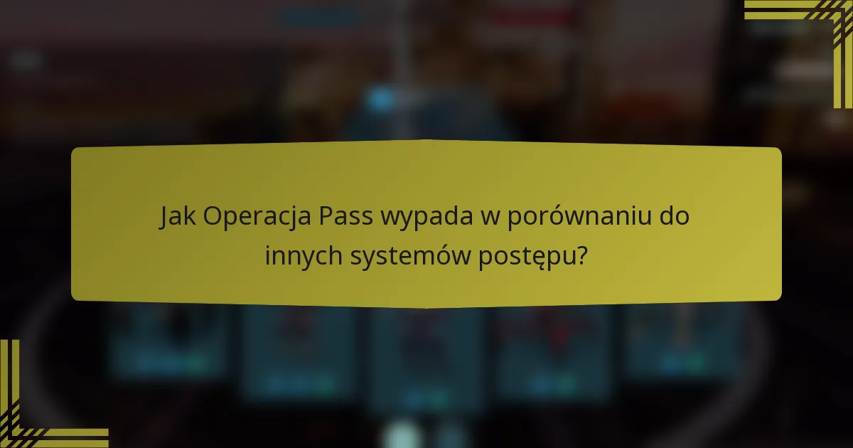 Jak Operacja Pass wypada w porównaniu do innych systemów postępu?