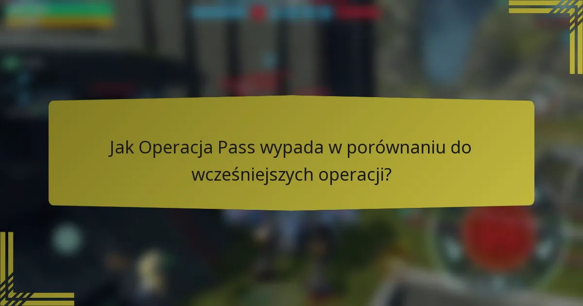 Jak Operacja Pass wypada w porównaniu do wcześniejszych operacji?