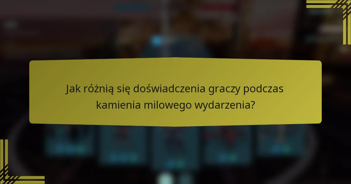 Jak różnią się doświadczenia graczy podczas kamienia milowego wydarzenia?