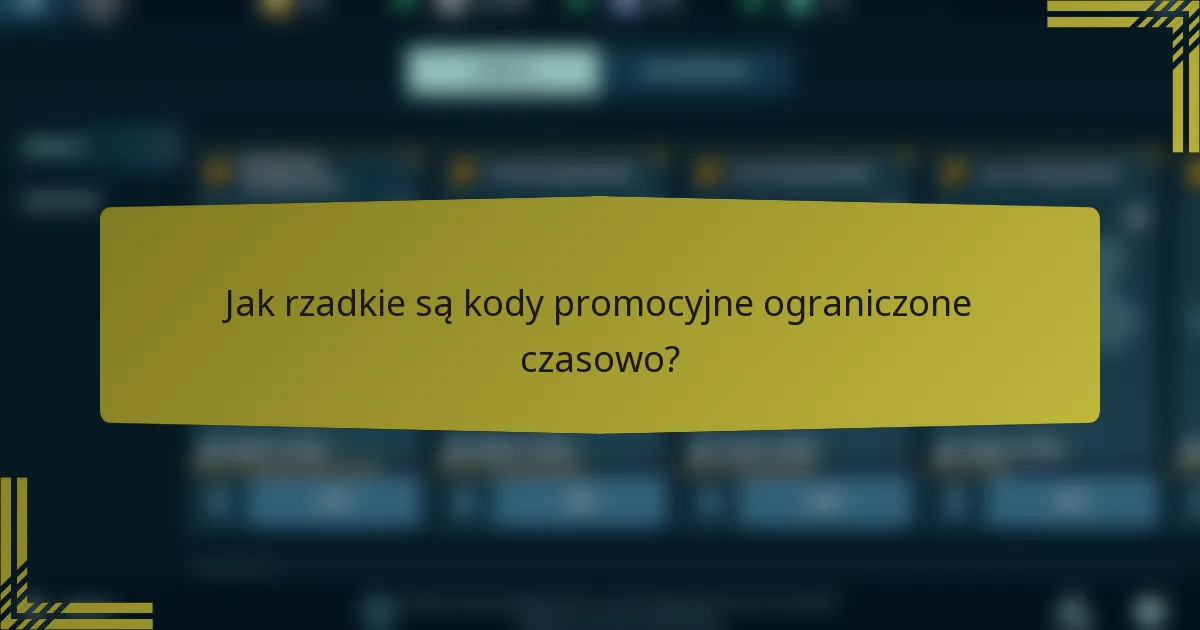 Jak rzadkie są kody promocyjne ograniczone czasowo?