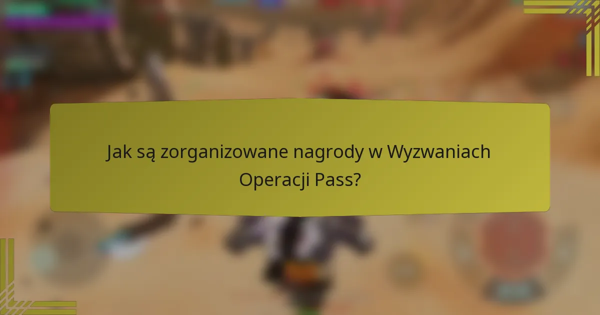 Jak są zorganizowane nagrody w Wyzwaniach Operacji Pass?