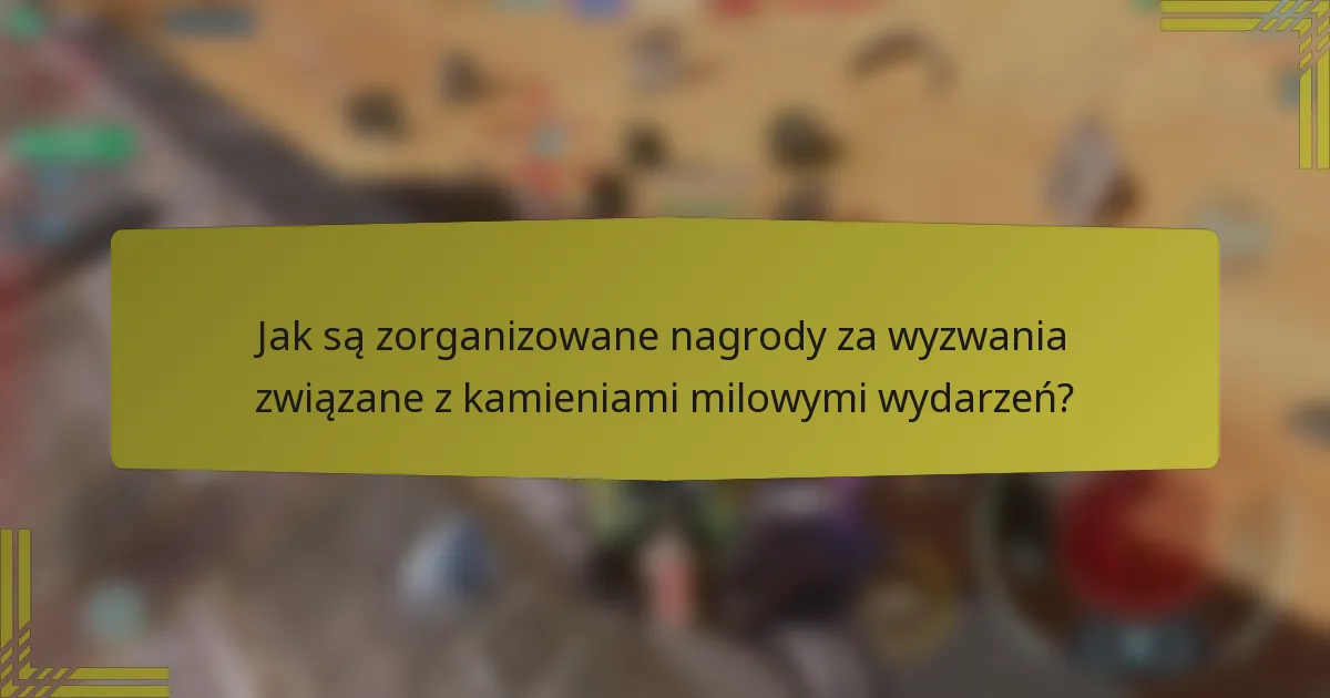 Jak są zorganizowane nagrody za wyzwania związane z kamieniami milowymi wydarzeń?