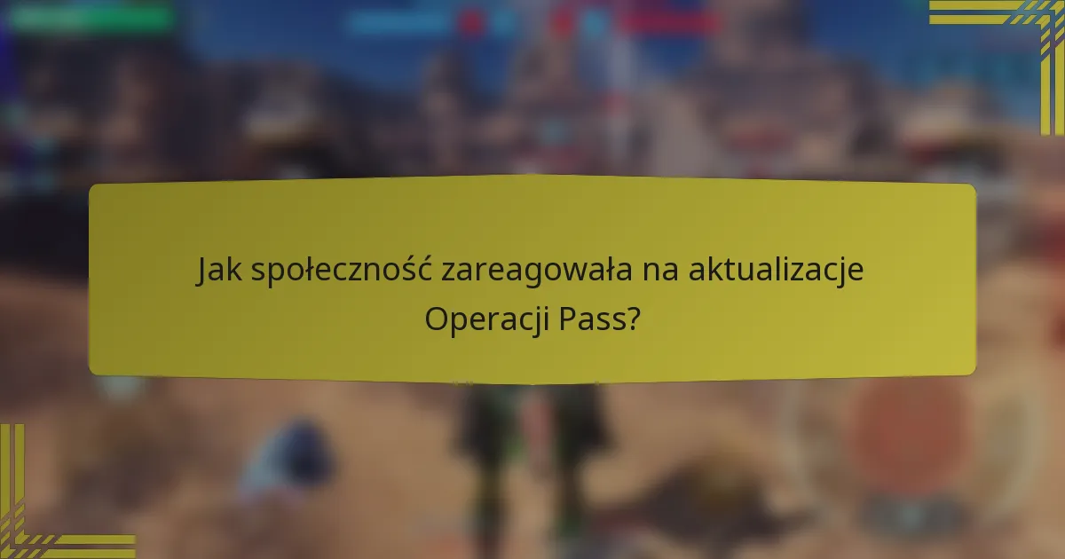 Jak społeczność zareagowała na aktualizacje Operacji Pass?