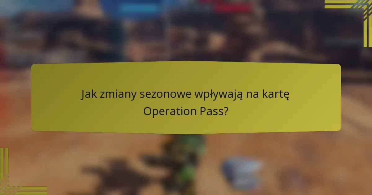 Jak zmiany sezonowe wpływają na kartę Operation Pass?