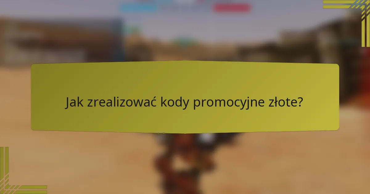 Jak zrealizować kody promocyjne złote?