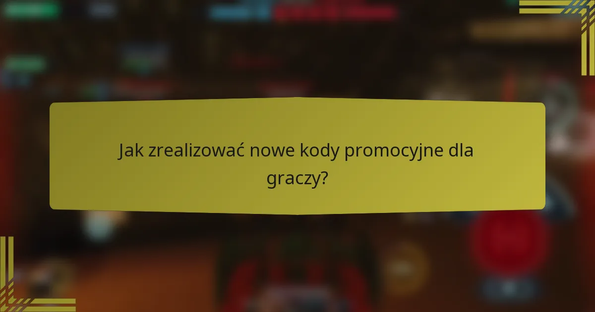 Jak zrealizować nowe kody promocyjne dla graczy?