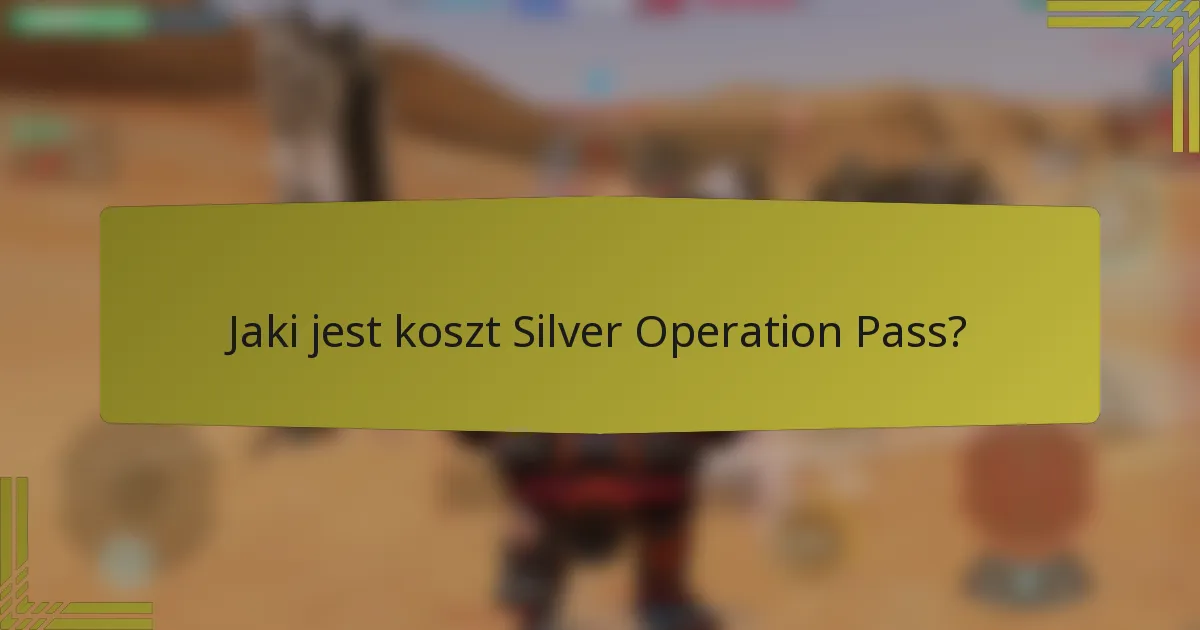 Jaki jest koszt Silver Operation Pass?