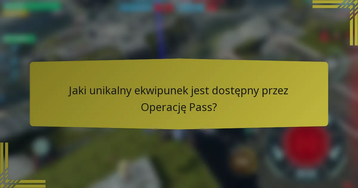 Jaki unikalny ekwipunek jest dostępny przez Operację Pass?