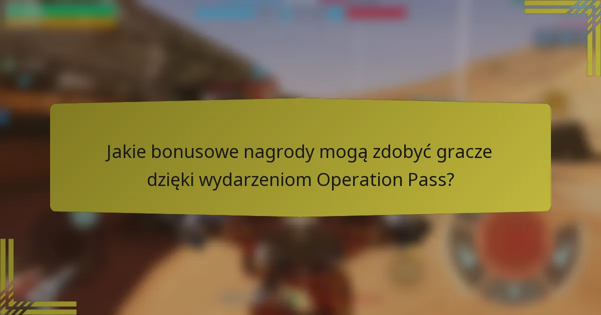 Jakie bonusowe nagrody mogą zdobyć gracze dzięki wydarzeniom Operation Pass?