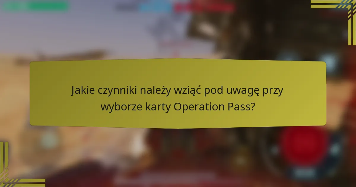 Jakie czynniki należy wziąć pod uwagę przy wyborze karty Operation Pass?