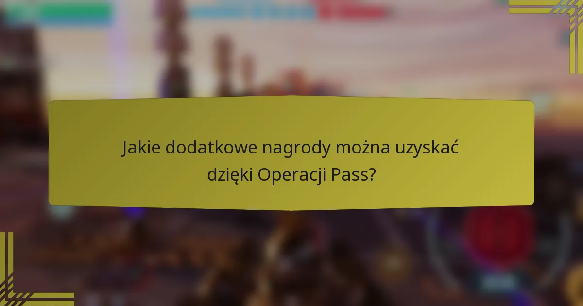 Jakie dodatkowe nagrody można uzyskać dzięki Operacji Pass?