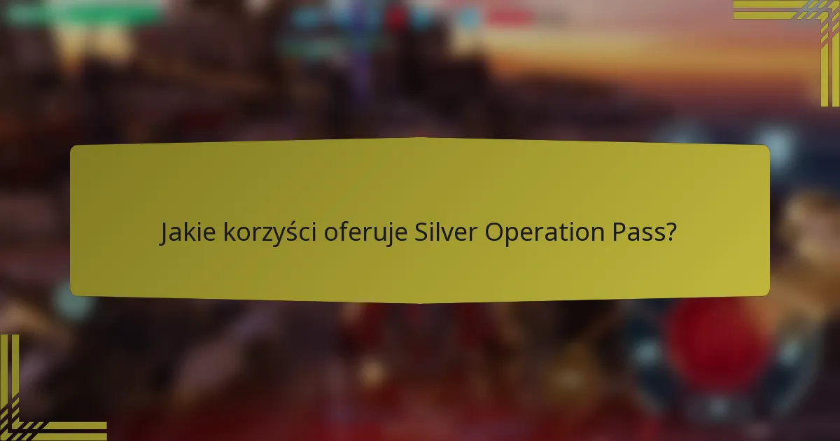 Jakie korzyści oferuje Silver Operation Pass?