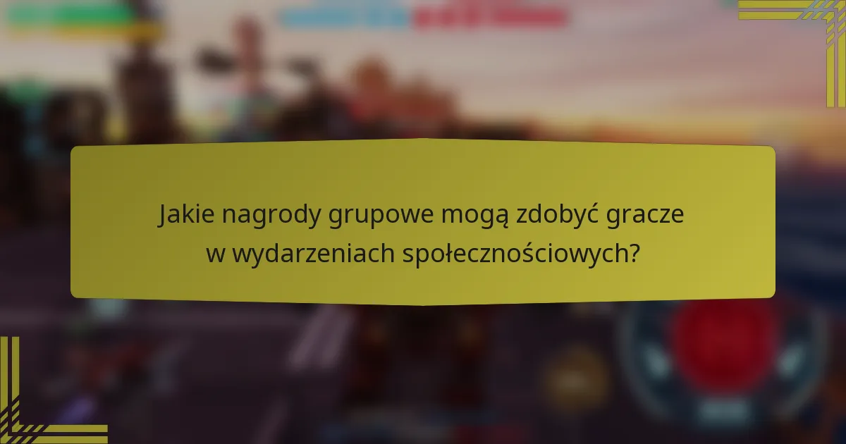 Jakie nagrody grupowe mogą zdobyć gracze w wydarzeniach społecznościowych?
