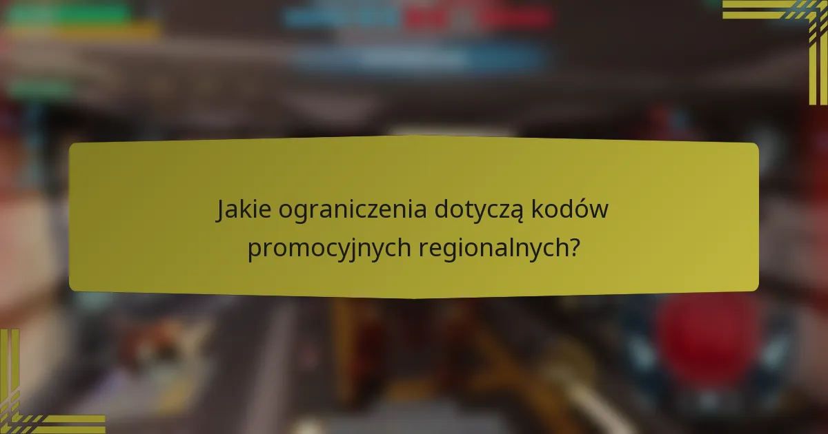 Jakie ograniczenia dotyczą kodów promocyjnych regionalnych?