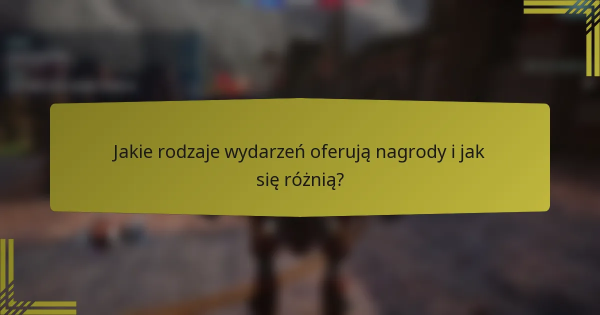 Jakie rodzaje wydarzeń oferują nagrody i jak się różnią?