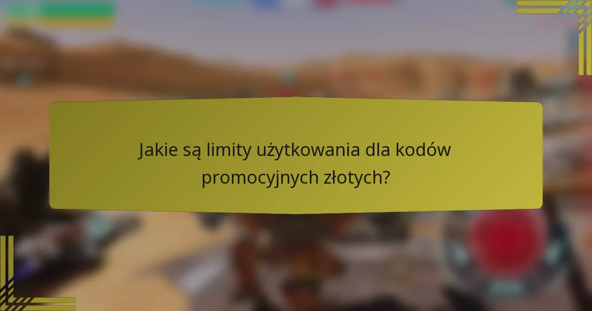 Jakie są limity użytkowania dla kodów promocyjnych złotych?