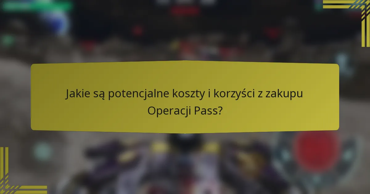 Jakie są potencjalne koszty i korzyści z zakupu Operacji Pass?