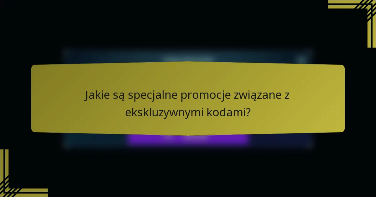 Jakie są specjalne promocje związane z ekskluzywnymi kodami?