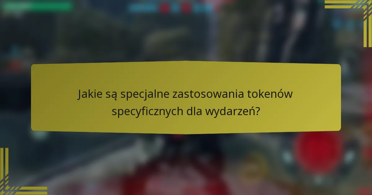 Jakie są specjalne zastosowania tokenów specyficznych dla wydarzeń?