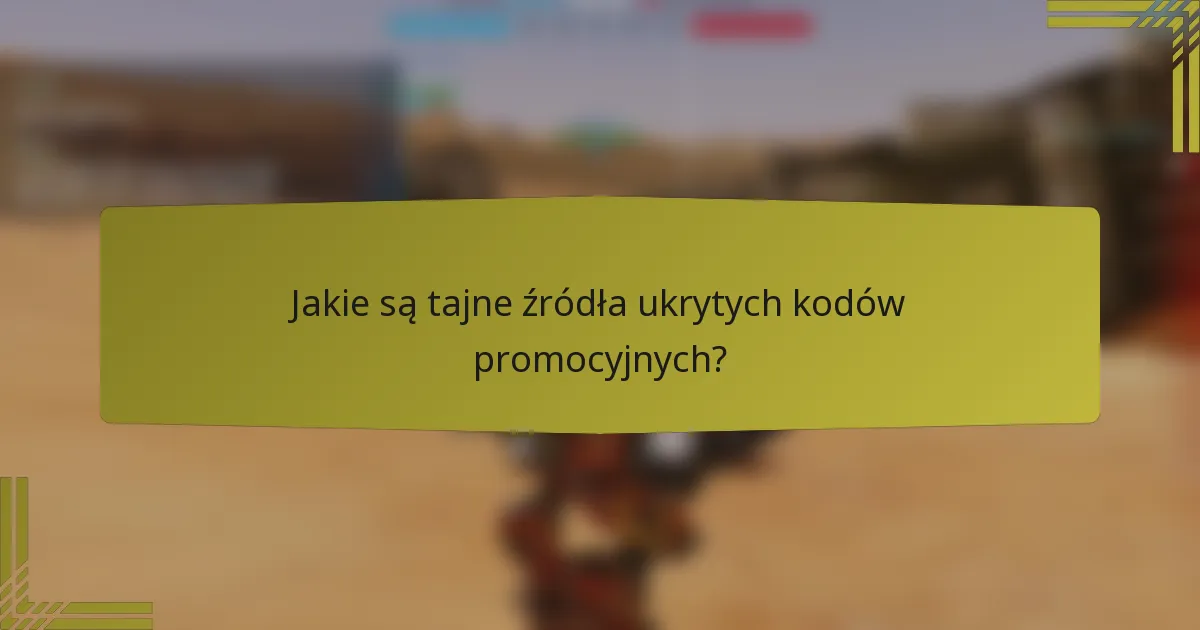 Jakie są tajne źródła ukrytych kodów promocyjnych?