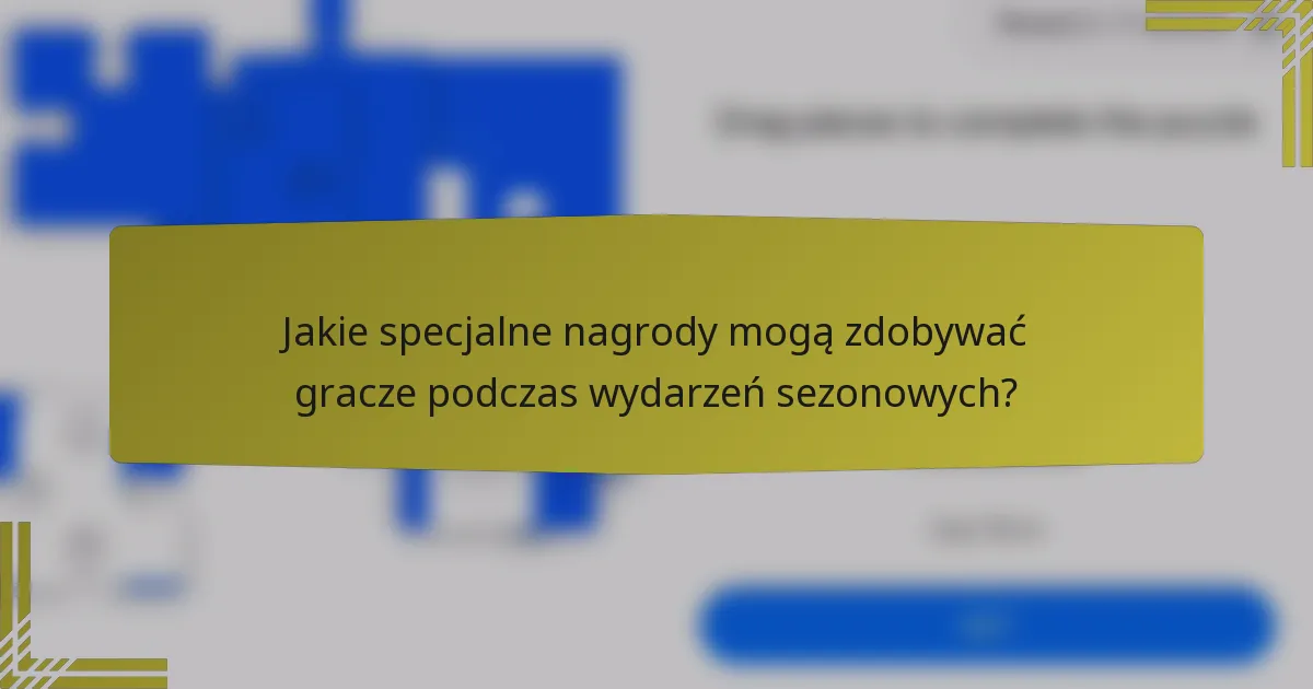 Jakie specjalne nagrody mogą zdobywać gracze podczas wydarzeń sezonowych?