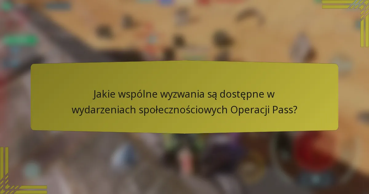 Jakie wspólne wyzwania są dostępne w wydarzeniach społecznościowych Operacji Pass?