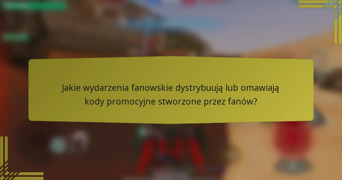 Jakie wydarzenia fanowskie dystrybuują lub omawiają kody promocyjne stworzone przez fanów?