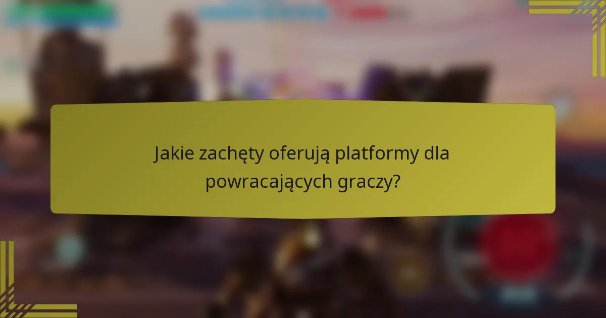 Jakie zachęty oferują platformy dla powracających graczy?