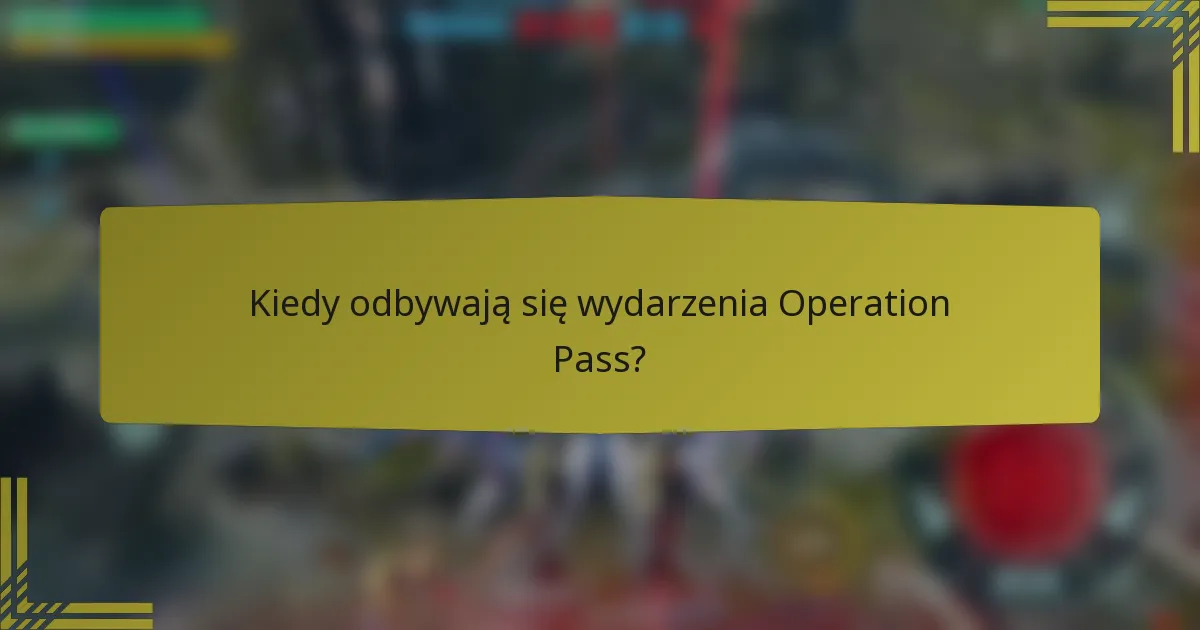 Kiedy odbywają się wydarzenia Operation Pass?