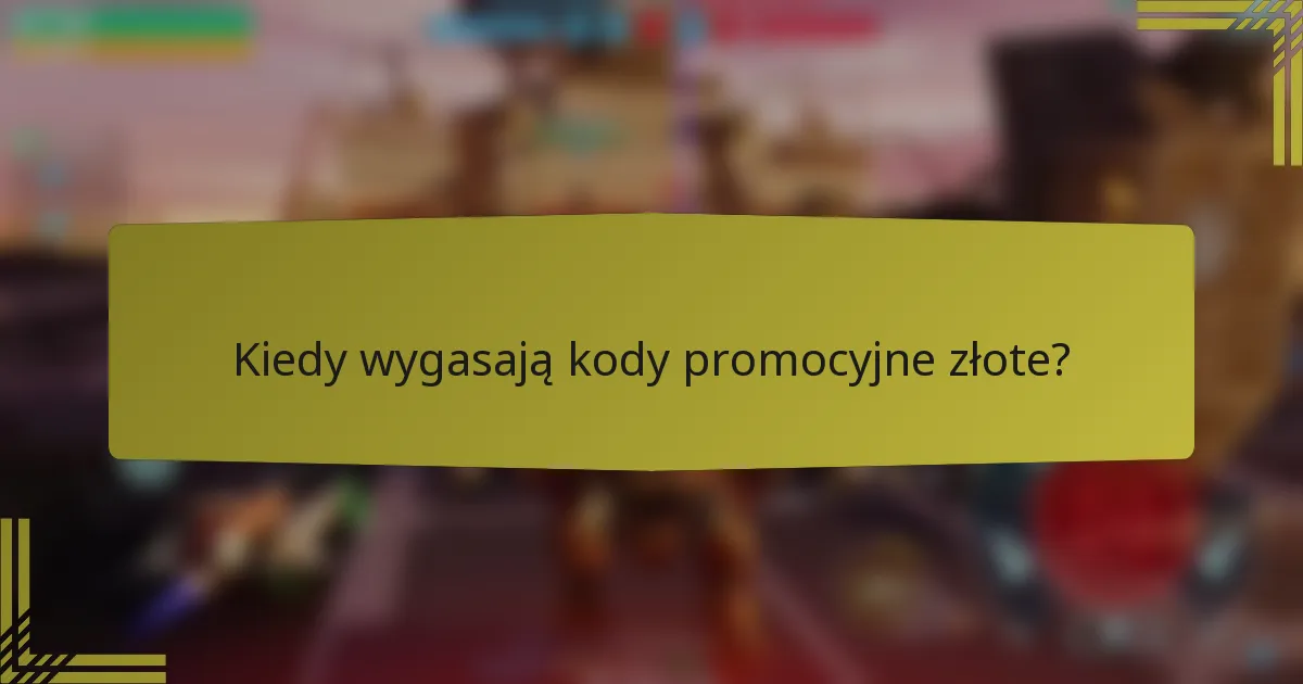 Kiedy wygasają kody promocyjne złote?