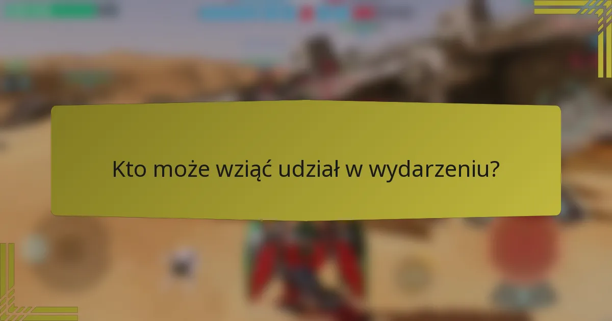 Kto może wziąć udział w wydarzeniu?