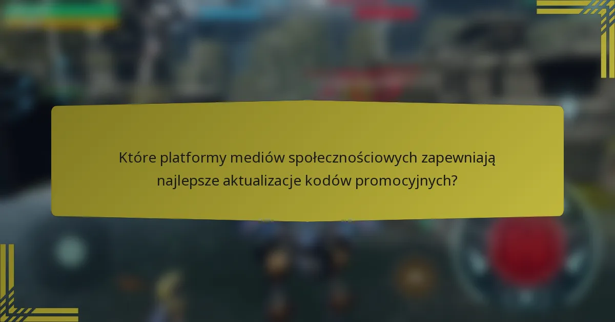 Które platformy mediów społecznościowych zapewniają najlepsze aktualizacje kodów promocyjnych?